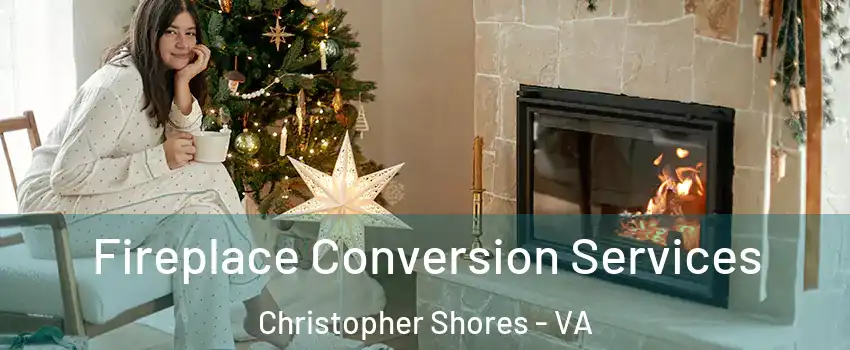 Fireplace Conversion Services Christopher Shores - VA