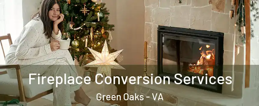 Fireplace Conversion Services Green Oaks - VA