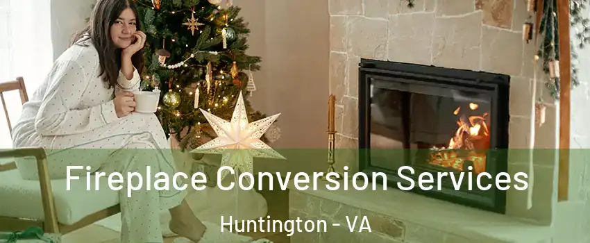 Fireplace Conversion Services Huntington - VA