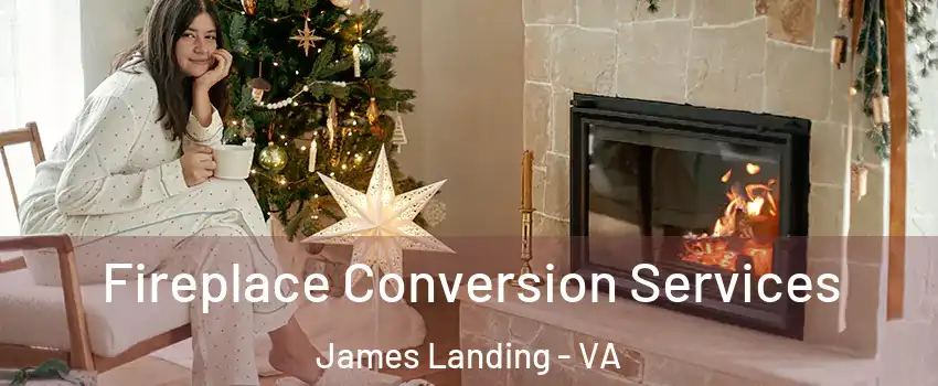 Fireplace Conversion Services James Landing - VA