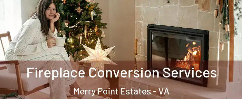 Fireplace Conversion Services Merry Point Estates - VA