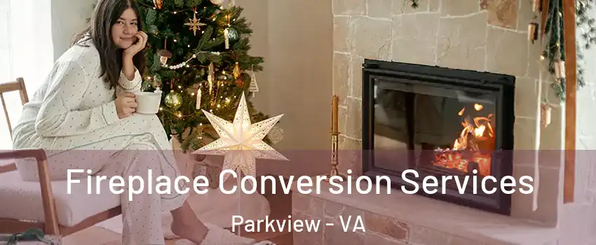 Fireplace Conversion Services Parkview - VA