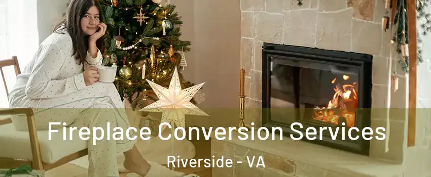 Fireplace Conversion Services Riverside - VA