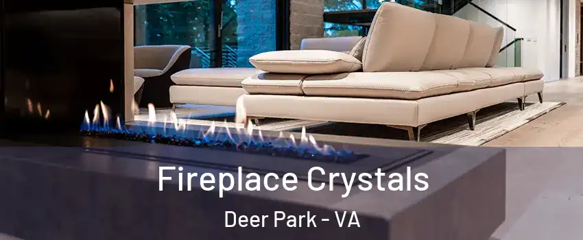 Fireplace Crystals Deer Park - VA
