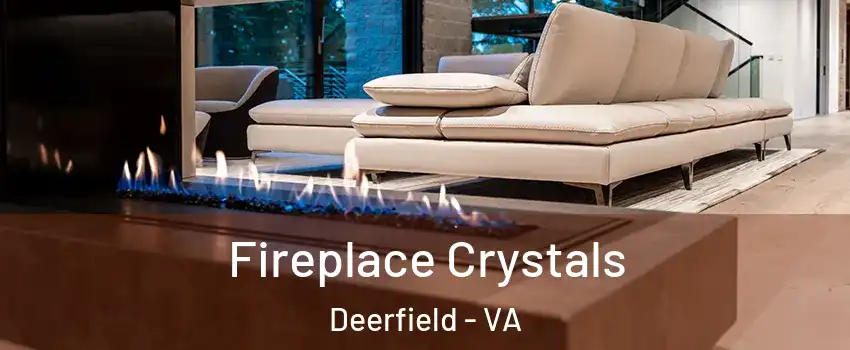 Fireplace Crystals Deerfield - VA