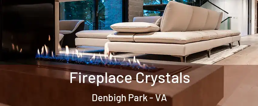 Fireplace Crystals Denbigh Park - VA