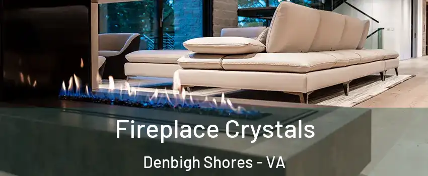 Fireplace Crystals Denbigh Shores - VA