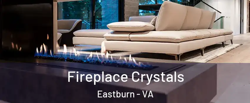Fireplace Crystals Eastburn - VA