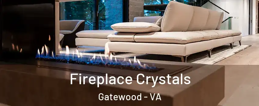 Fireplace Crystals Gatewood - VA