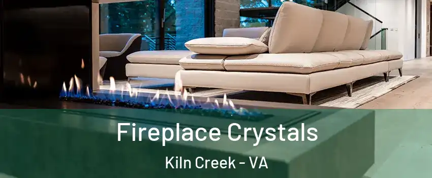 Fireplace Crystals Kiln Creek - VA