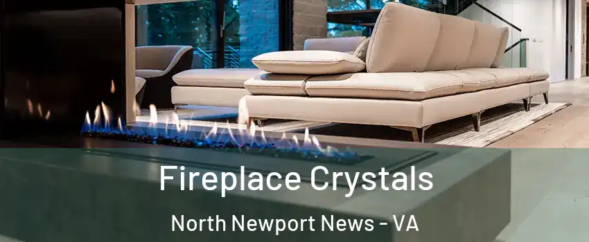 Fireplace Crystals North Newport News - VA