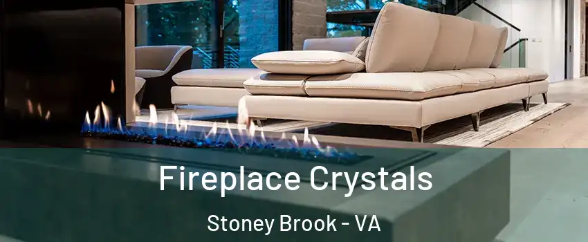 Fireplace Crystals Stoney Brook - VA