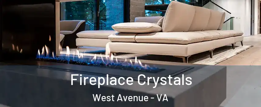 Fireplace Crystals West Avenue - VA