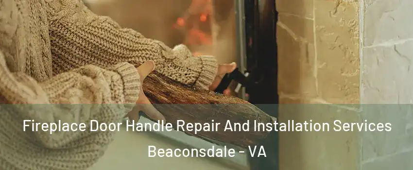 Fireplace Door Handle Repair And Installation Services Beaconsdale - VA