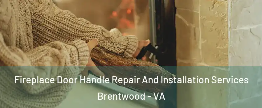Fireplace Door Handle Repair And Installation Services Brentwood - VA