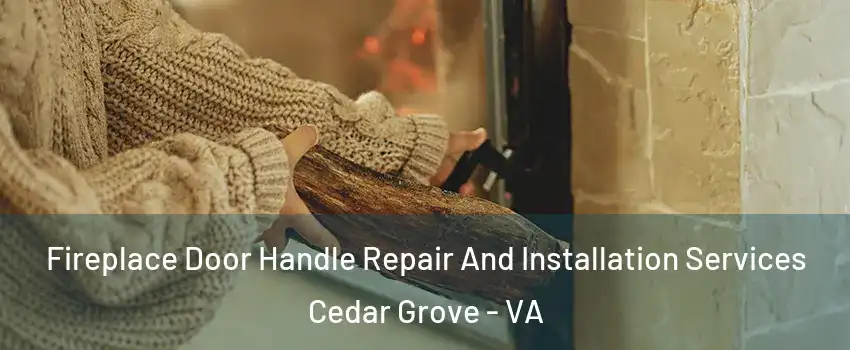 Fireplace Door Handle Repair And Installation Services Cedar Grove - VA