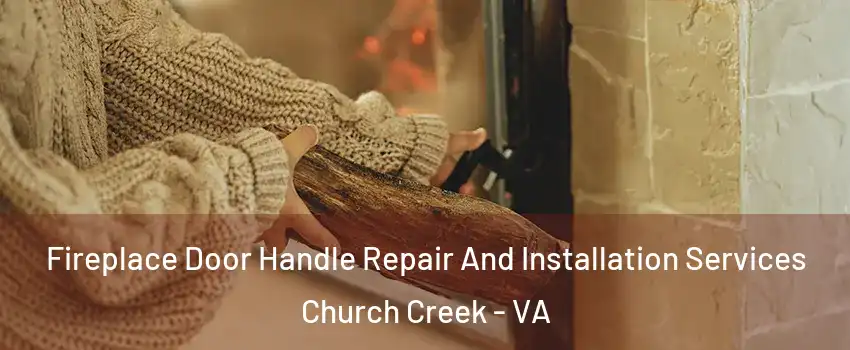 Fireplace Door Handle Repair And Installation Services Church Creek - VA