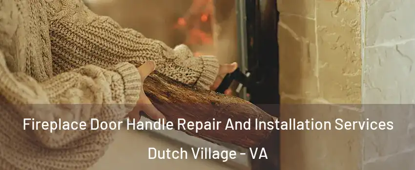 Fireplace Door Handle Repair And Installation Services Dutch Village - VA