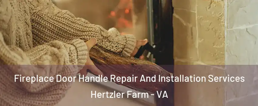 Fireplace Door Handle Repair And Installation Services Hertzler Farm - VA