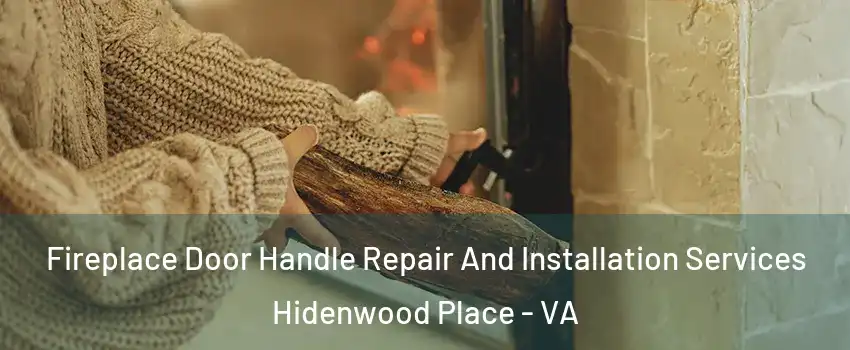 Fireplace Door Handle Repair And Installation Services Hidenwood Place - VA