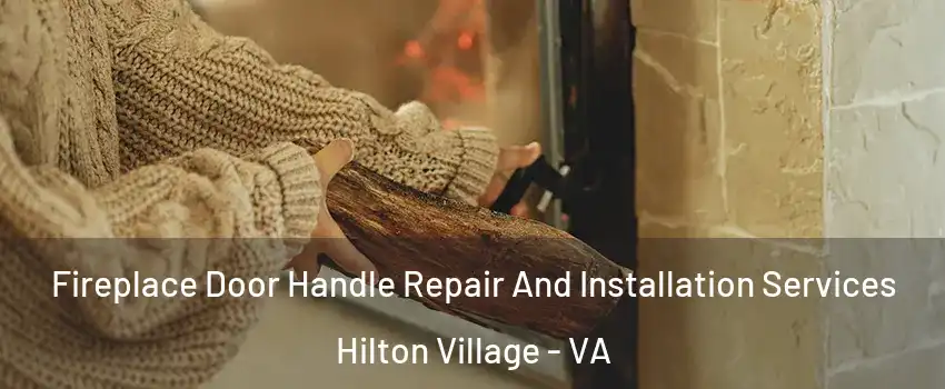 Fireplace Door Handle Repair And Installation Services Hilton Village - VA