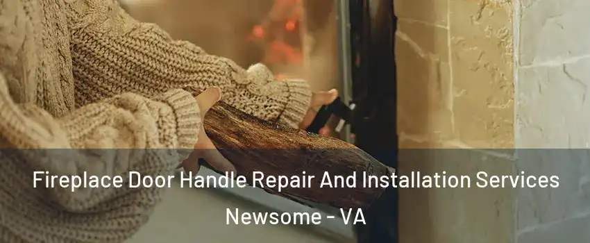 Fireplace Door Handle Repair And Installation Services Newsome - VA