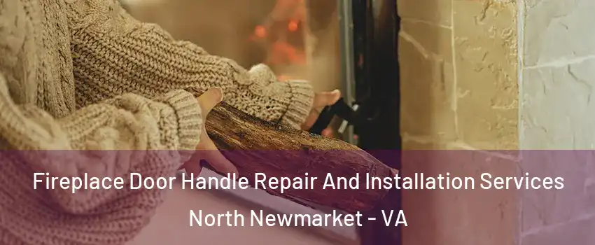 Fireplace Door Handle Repair And Installation Services North Newmarket - VA