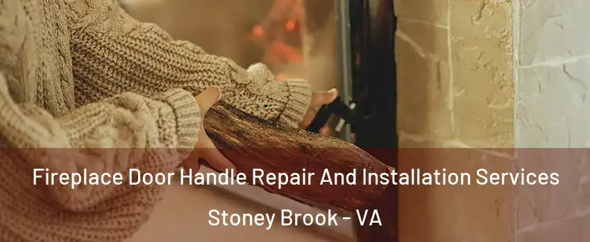 Fireplace Door Handle Repair And Installation Services Stoney Brook - VA