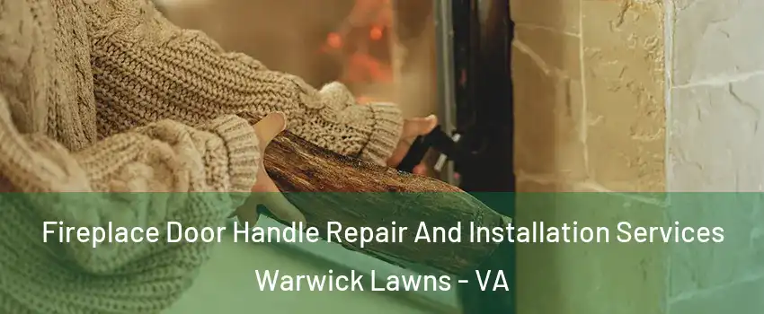 Fireplace Door Handle Repair And Installation Services Warwick Lawns - VA