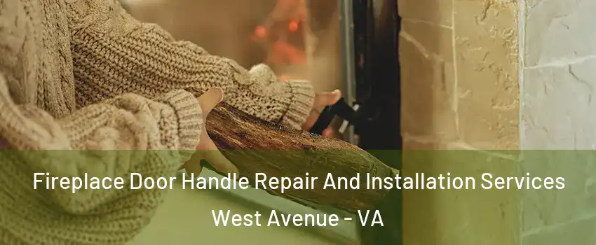 Fireplace Door Handle Repair And Installation Services West Avenue - VA