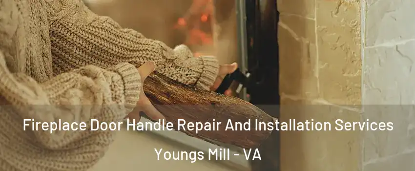 Fireplace Door Handle Repair And Installation Services Youngs Mill - VA