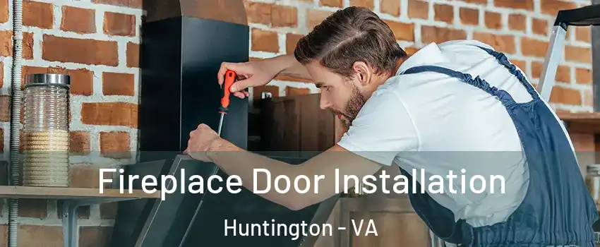 Fireplace Door Installation Huntington - VA