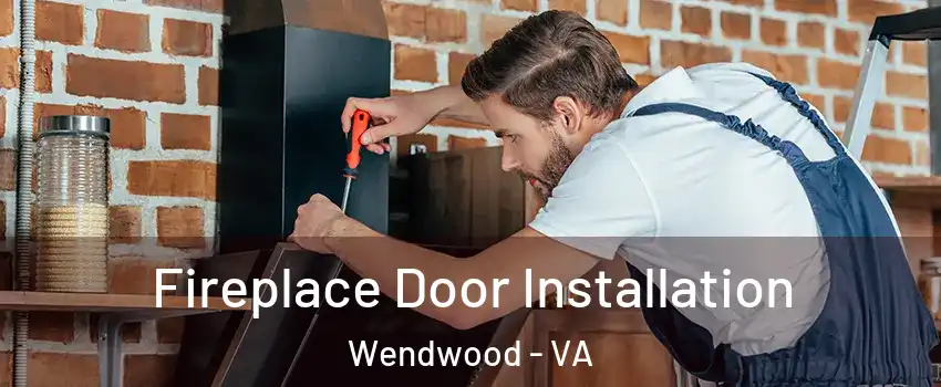 Fireplace Door Installation Wendwood - VA