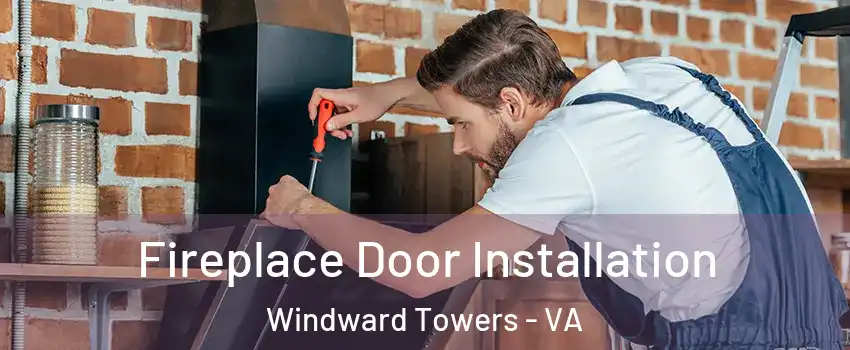Fireplace Door Installation Windward Towers - VA