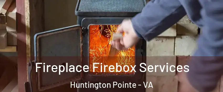 Fireplace Firebox Services Huntington Pointe - VA