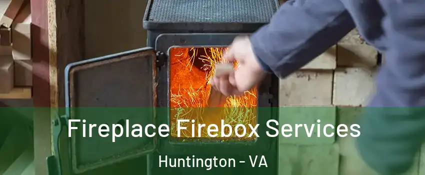 Fireplace Firebox Services Huntington - VA