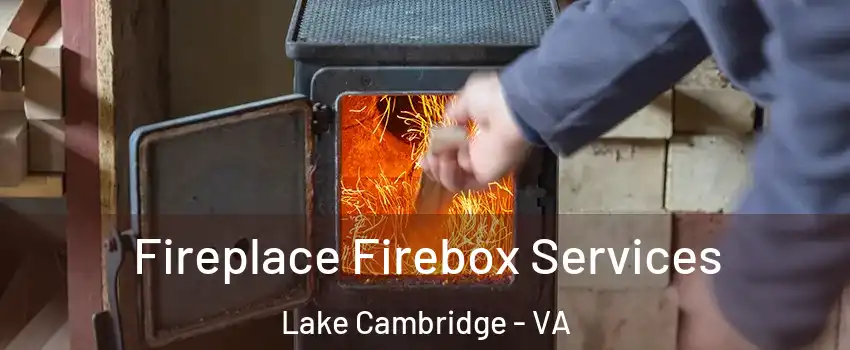 Fireplace Firebox Services Lake Cambridge - VA