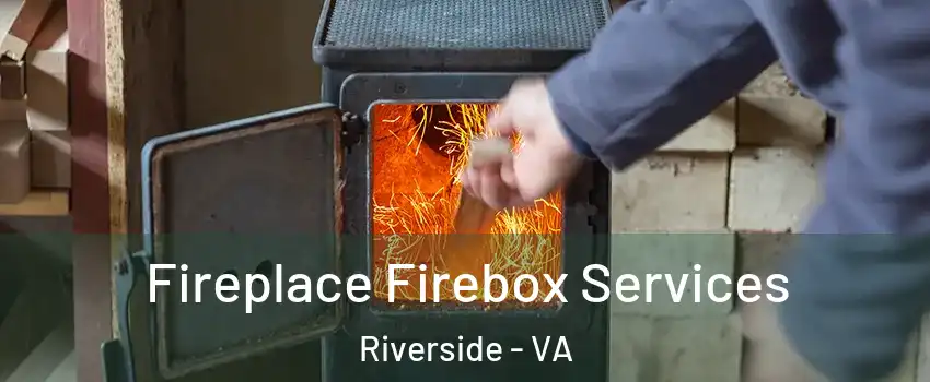 Fireplace Firebox Services Riverside - VA