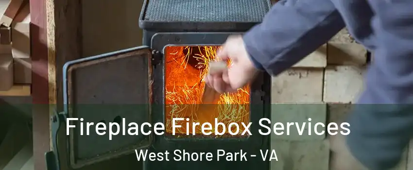 Fireplace Firebox Services West Shore Park - VA