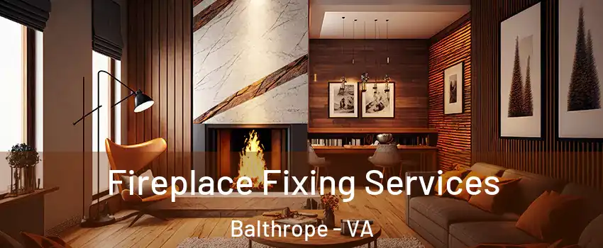 Fireplace Fixing Services Balthrope - VA