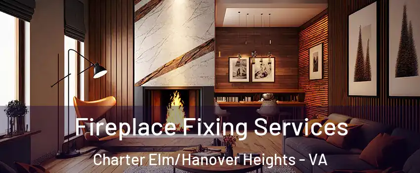 Fireplace Fixing Services Charter Elm/Hanover Heights - VA