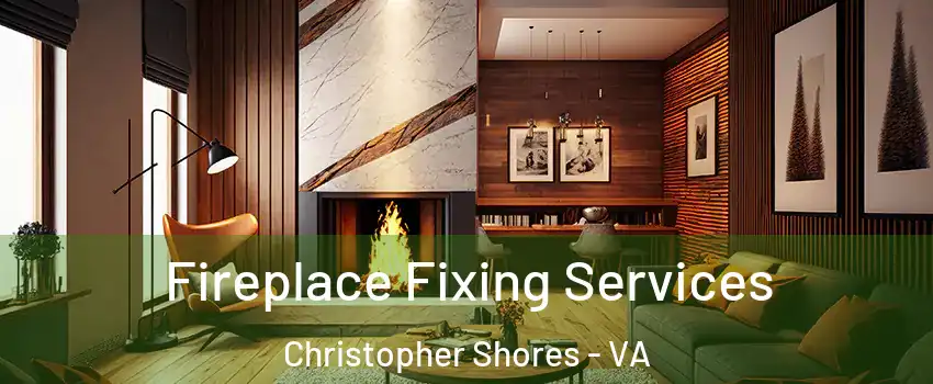 Fireplace Fixing Services Christopher Shores - VA