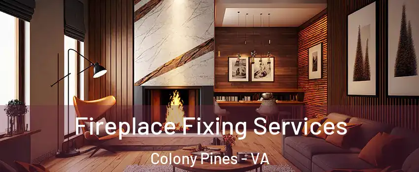 Fireplace Fixing Services Colony Pines - VA