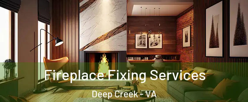 Fireplace Fixing Services Deep Creek - VA