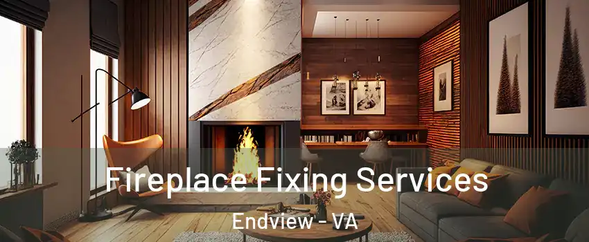 Fireplace Fixing Services Endview - VA
