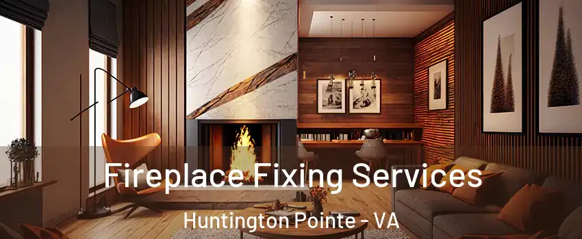 Fireplace Fixing Services Huntington Pointe - VA