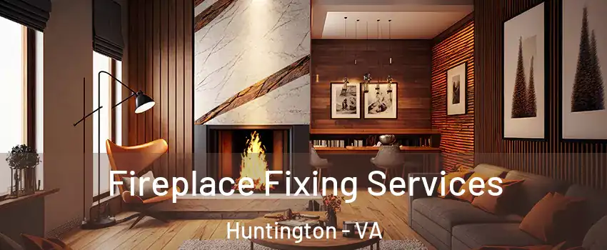 Fireplace Fixing Services Huntington - VA