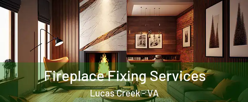 Fireplace Fixing Services Lucas Creek - VA