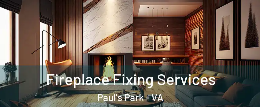 Fireplace Fixing Services Paul's Park - VA