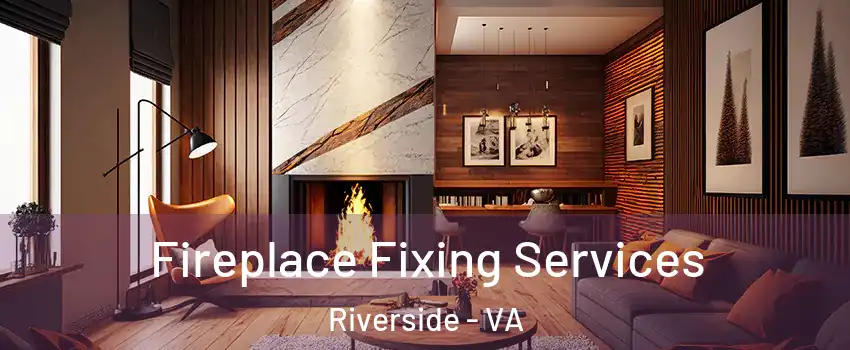 Fireplace Fixing Services Riverside - VA